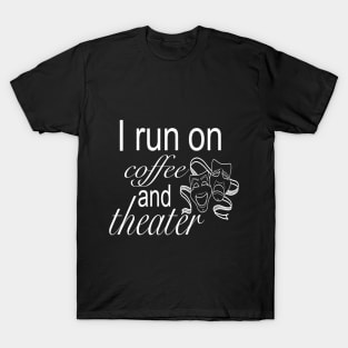 I run on Coffee & Theater T-Shirt